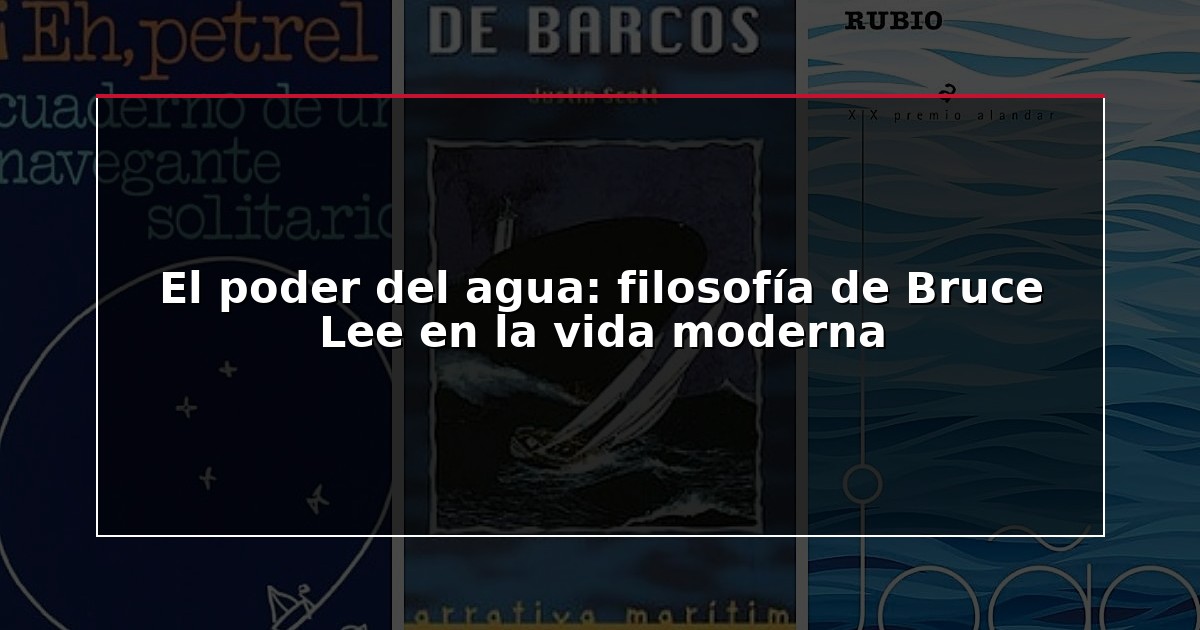 El poder del agua: filosofía de Bruce Lee en la vida moderna