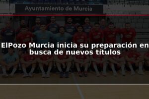 ElPozo Murcia inicia su preparación en busca de nuevos títulos
