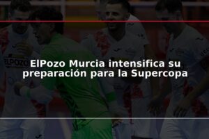 ElPozo Murcia intensifica su preparación para la Supercopa