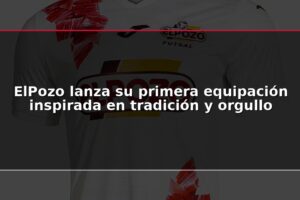 ElPozo lanza su primera equipación inspirada en tradición y orgullo