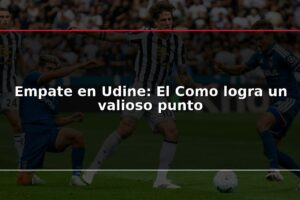 Empate en Udine: El Como logra un valioso punto
