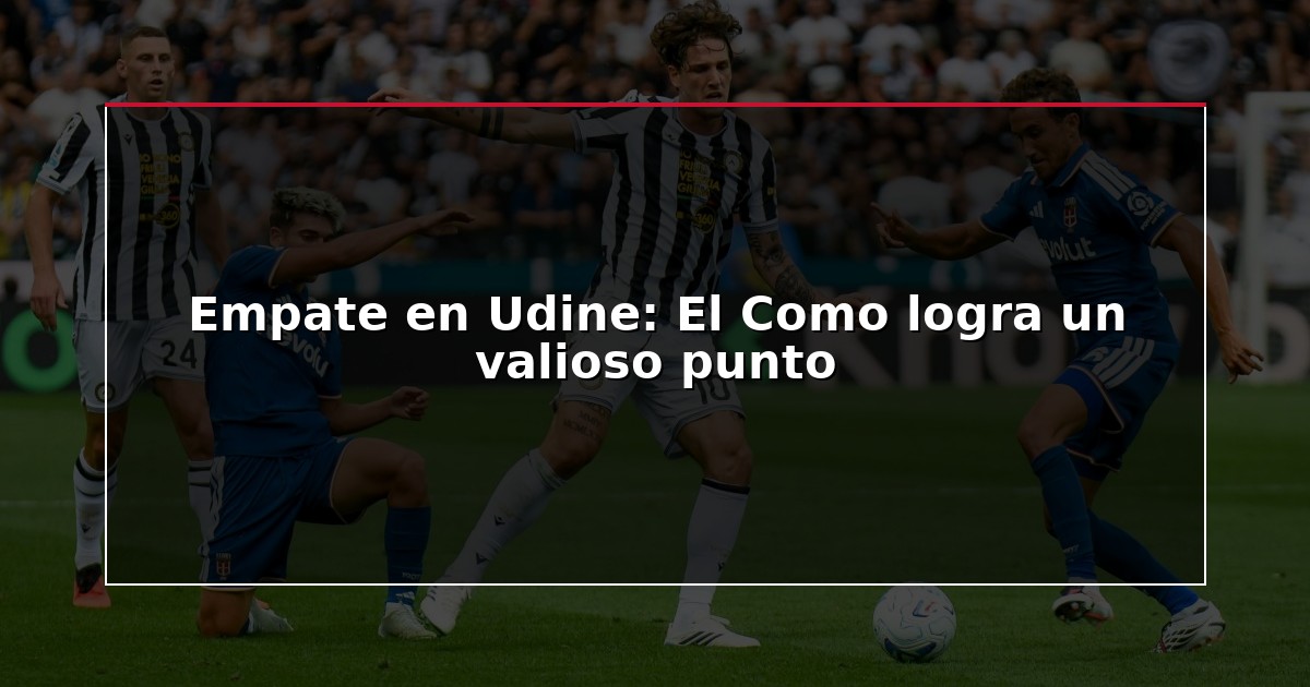 Empate en Udine: El Como logra un valioso punto