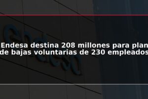 Endesa destina 208 millones para plan de bajas voluntarias de 230 empleados