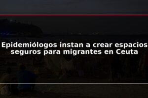 Epidemiólogos instan a crear espacios seguros para migrantes en Ceuta