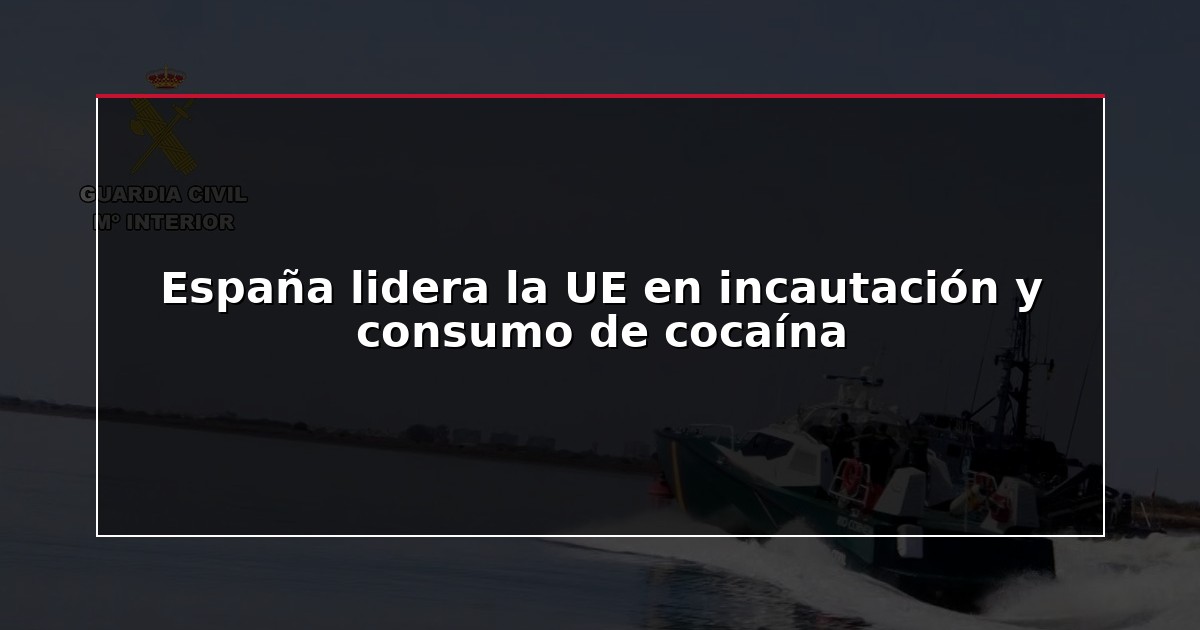 España lidera la UE en incautación y consumo de cocaína