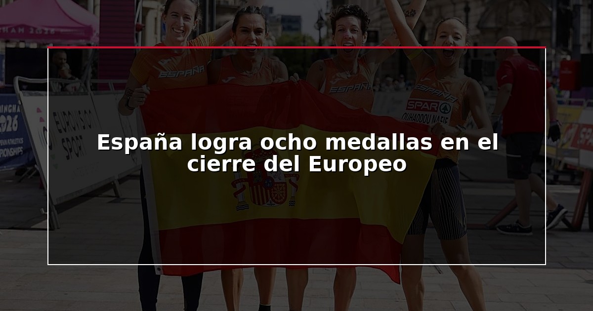 España logra ocho medallas en el cierre del Europeo
