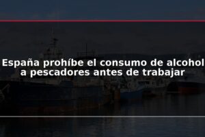 España prohíbe el consumo de alcohol a pescadores antes de trabajar
