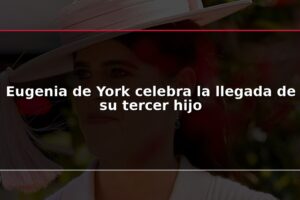 Eugenia de York celebra la llegada de su tercer hijo