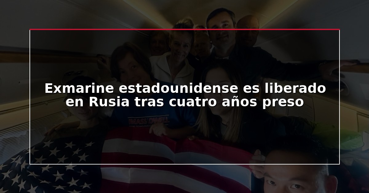 Exmarine estadounidense es liberado en Rusia tras cuatro años preso