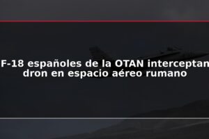 F-18 españoles de la OTAN interceptan dron en espacio aéreo rumano