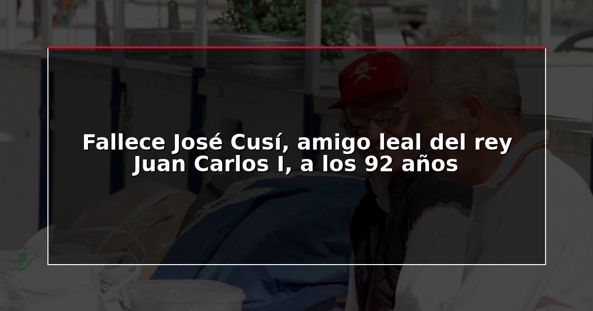 Fallece José Cusí, amigo leal del rey Juan Carlos I, a los 92 años