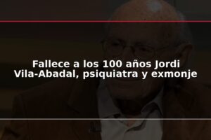 Fallece a los 100 años Jordi Vila-Abadal, psiquiatra y exmonje