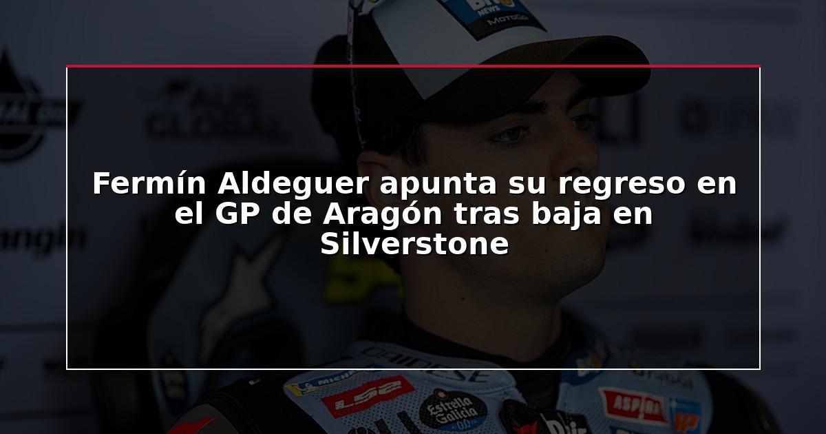 Fermín Aldeguer apunta su regreso en el GP de Aragón tras baja en Silverstone