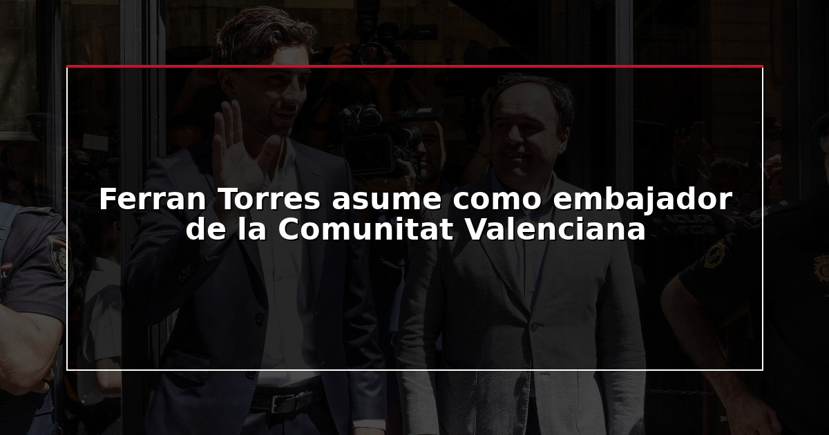 Ferran Torres asume como embajador de la Comunitat Valenciana