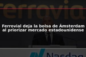 Ferrovial deja la bolsa de Ámsterdam al priorizar mercado estadounidense