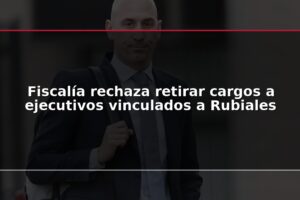 Fiscalía rechaza retirar cargos a ejecutivos vinculados a Rubiales