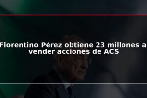 Florentino Pérez obtiene 23 millones al vender acciones de ACS