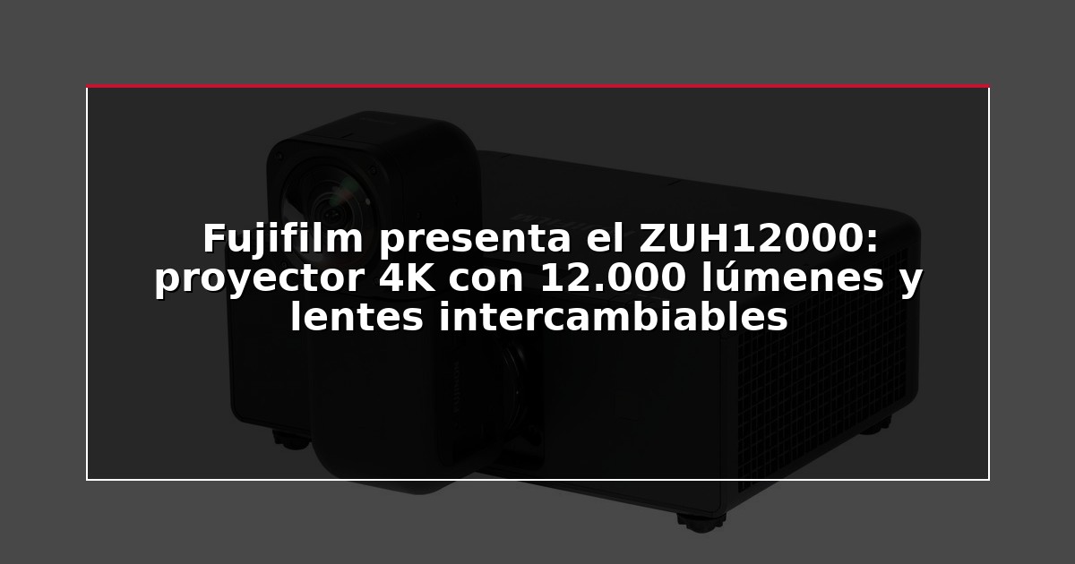 Fujifilm presenta el ZUH12000: proyector 4K con 12.000 lúmenes y lentes intercambiables