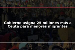 Gobierno asigna 25 millones más a Ceuta para menores migrantes