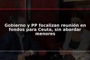 Gobierno y PP focalizan reunión en fondos para Ceuta, sin abordar menores
