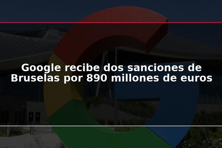 Google recibe dos sanciones de Bruselas por 890 millones de euros