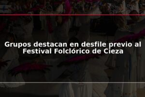 Grupos destacan en desfile previo al Festival Folclórico de Cieza