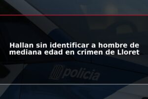 Hallan sin identificar a hombre de mediana edad en crimen de Lloret