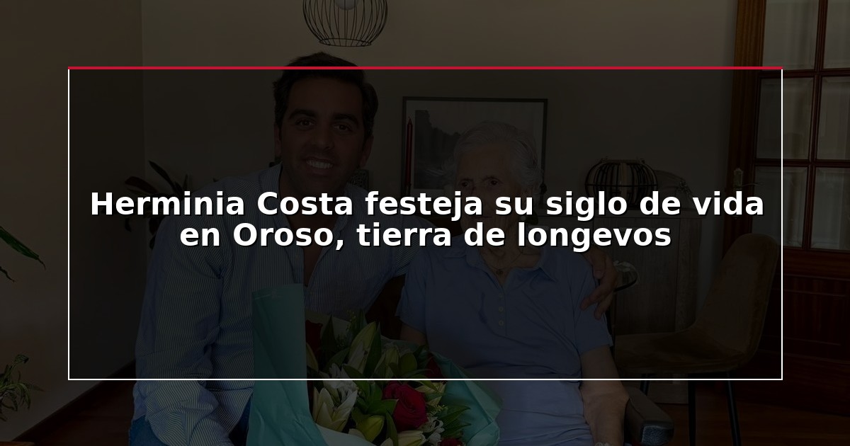 Herminia Costa festeja su siglo de vida en Oroso, tierra de longevos