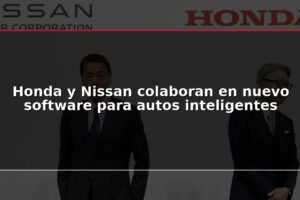 Honda y Nissan colaboran en nuevo software para autos inteligentes