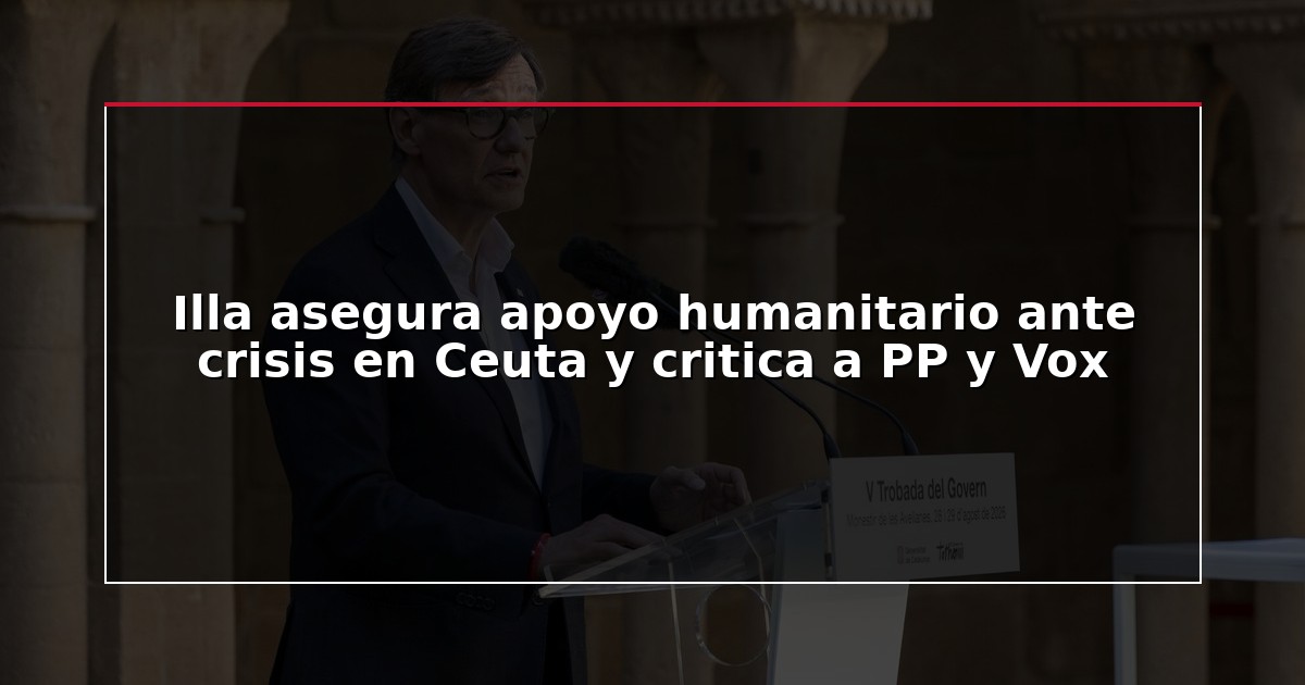 Illa asegura apoyo humanitario ante crisis en Ceuta y critica a PP y Vox
