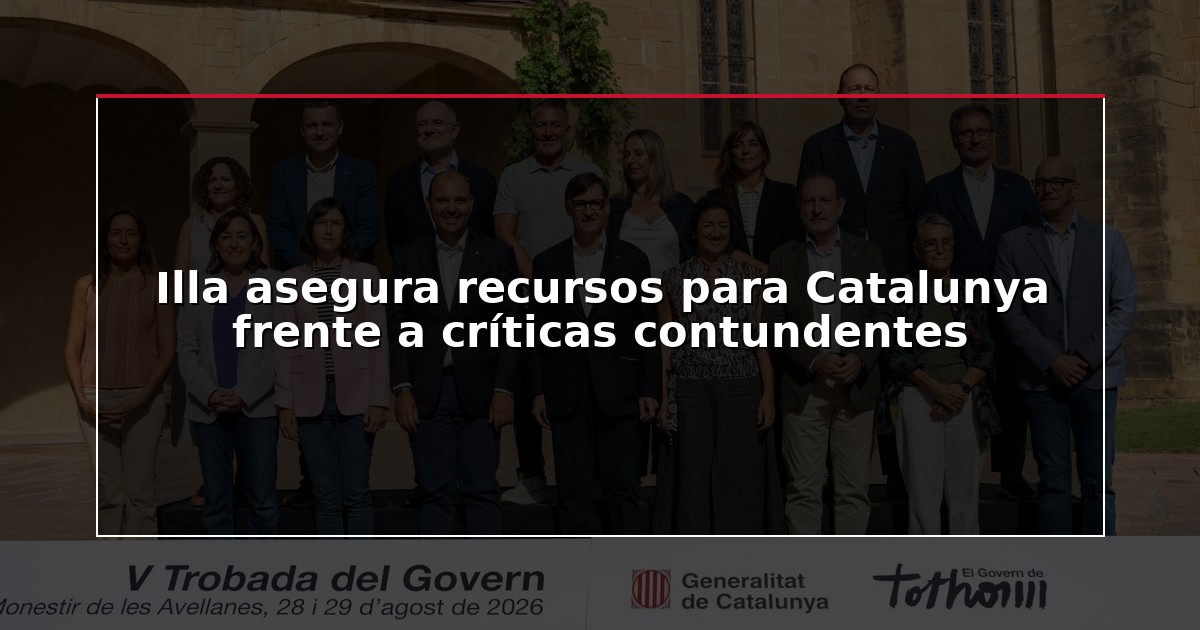 Illa asegura recursos para Catalunya frente a críticas contundentes