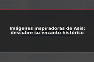 Imágenes inspiradoras de Asís: descubre su encanto histórico