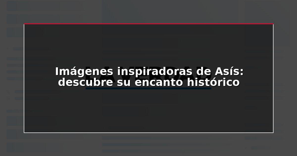Imágenes inspiradoras de Asís: descubre su encanto histórico
