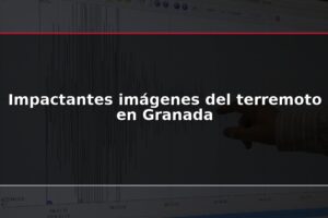 Impactantes imágenes del terremoto en Granada
