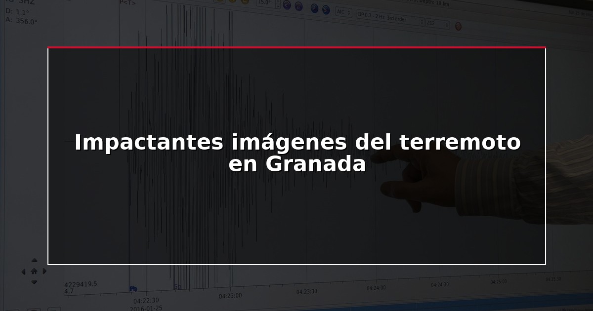Impactantes imágenes del terremoto en Granada