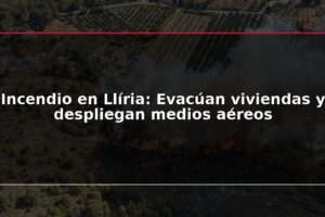 Incendio en Llíria: Evacúan viviendas y despliegan medios aéreos