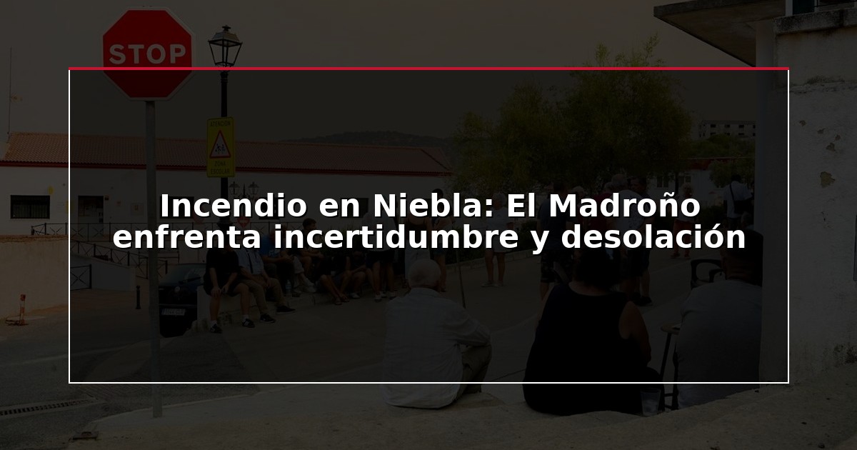 Incendio en Niebla: El Madroño enfrenta incertidumbre y desolación