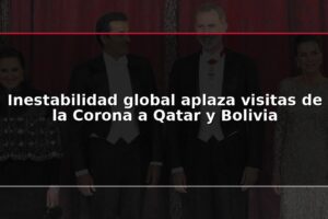 Inestabilidad global aplaza visitas de la Corona a Qatar y Bolivia