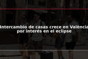 Intercambio de casas crece en València por interés en el eclipse