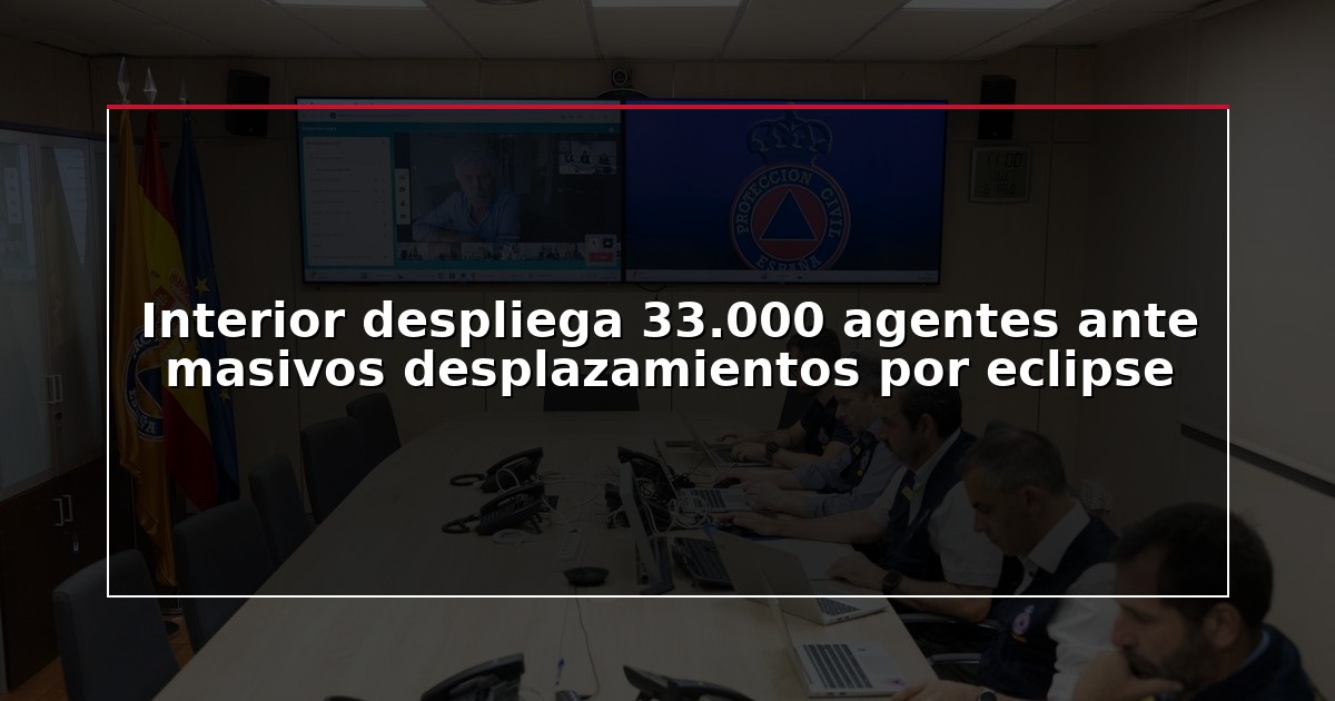 Interior despliega 33.000 agentes ante masivos desplazamientos por eclipse