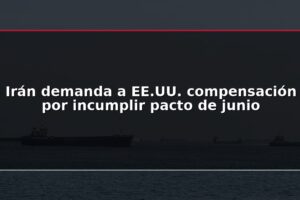 Irán demanda a EE.UU. compensación por incumplir pacto de junio