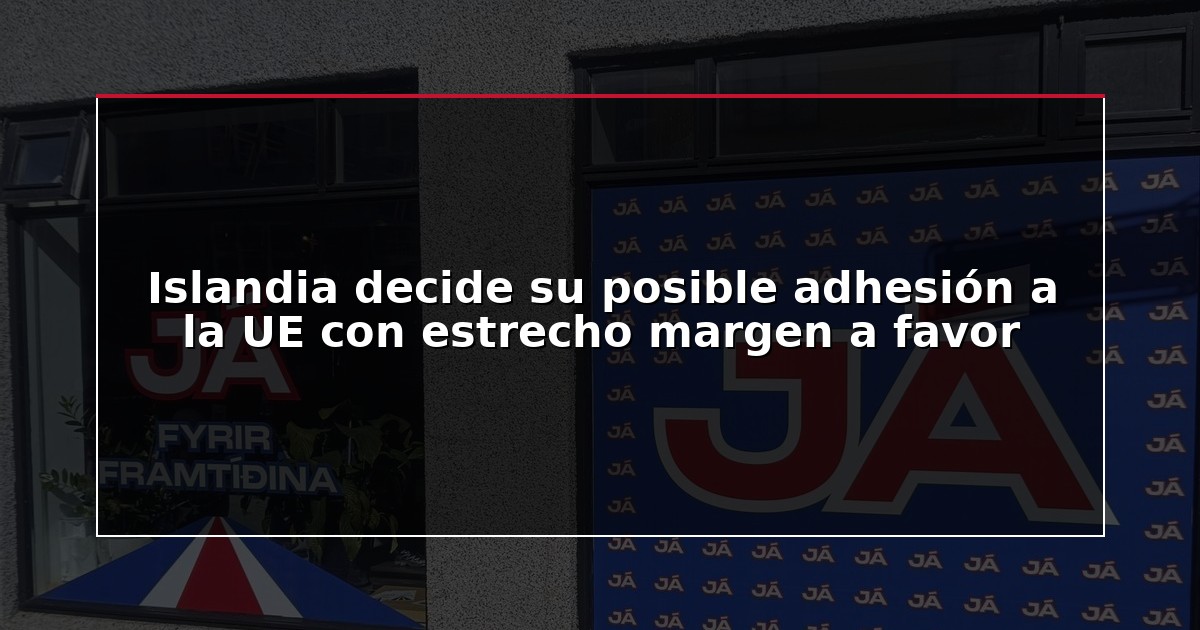 Islandia decide su posible adhesión a la UE con estrecho margen a favor