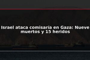 Israel ataca comisaría en Gaza: Nueve muertos y 15 heridos