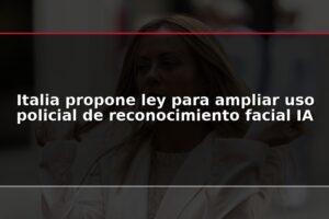 Italia propone ley para ampliar uso policial de reconocimiento facial IA