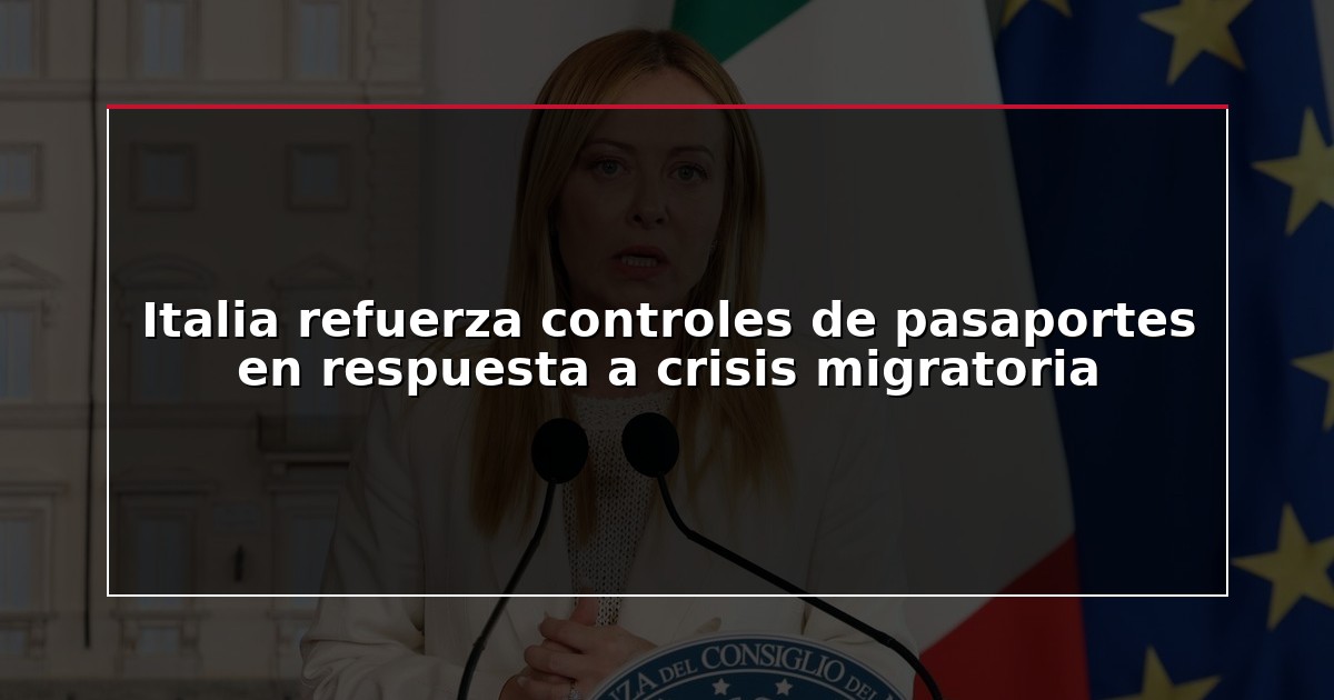 Italia refuerza controles de pasaportes en respuesta a crisis migratoria