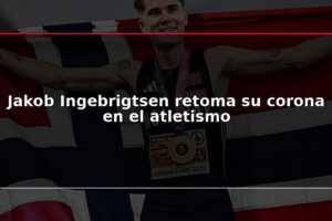 Jakob Ingebrigtsen retoma su corona en el atletismo