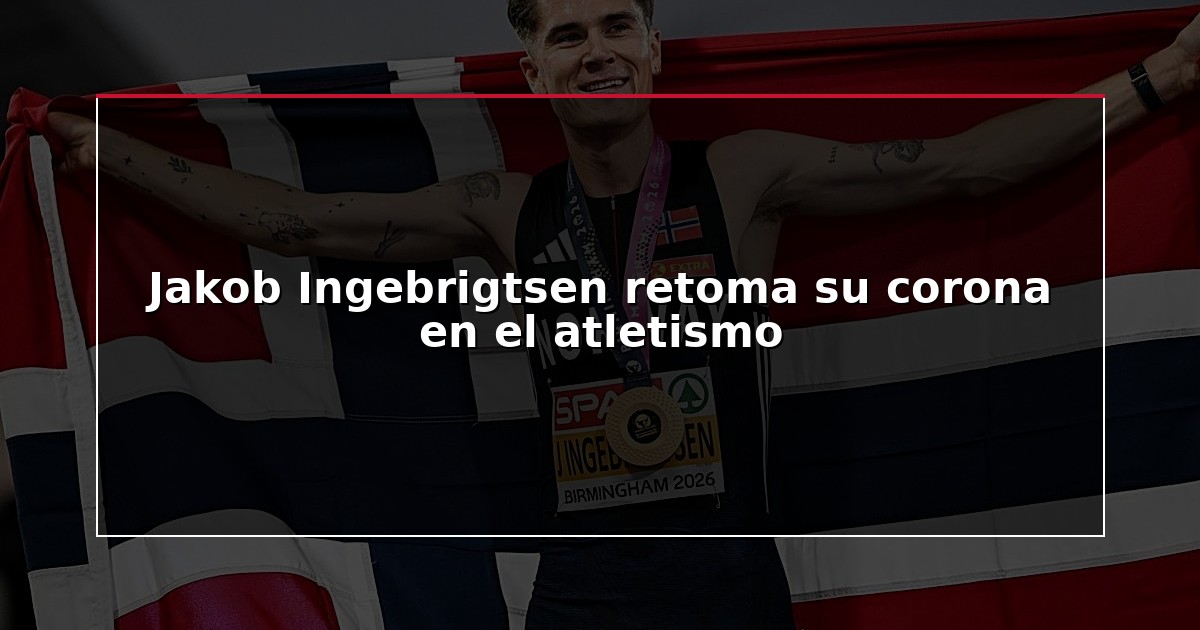 Jakob Ingebrigtsen retoma su corona en el atletismo
