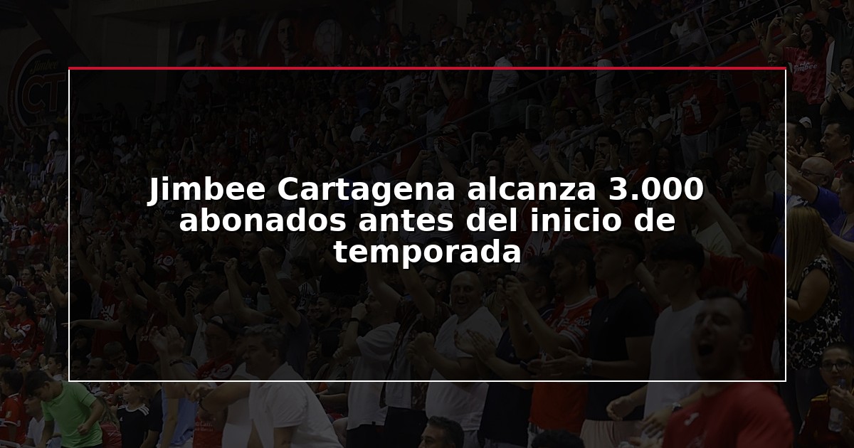 Jimbee Cartagena alcanza 3.000 abonados antes del inicio de temporada