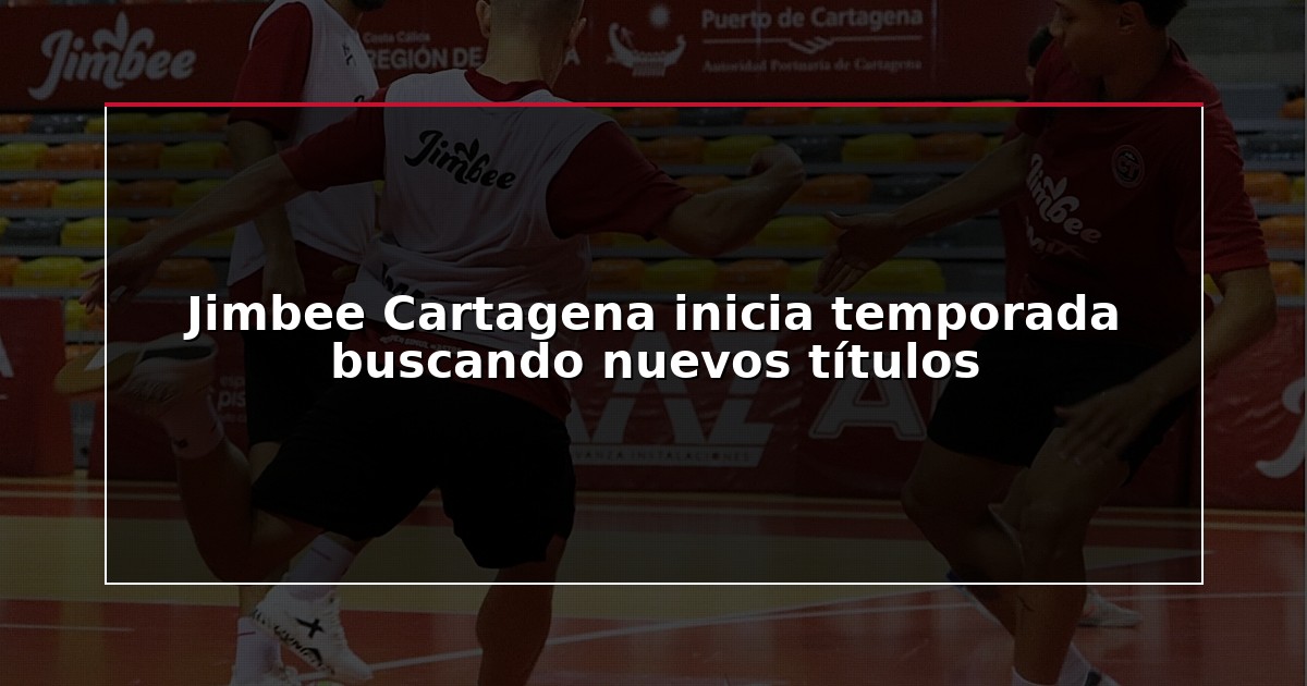 Jimbee Cartagena inicia temporada buscando nuevos títulos