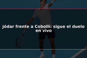Jódar frente a Cobolli: sigue el duelo en vivo